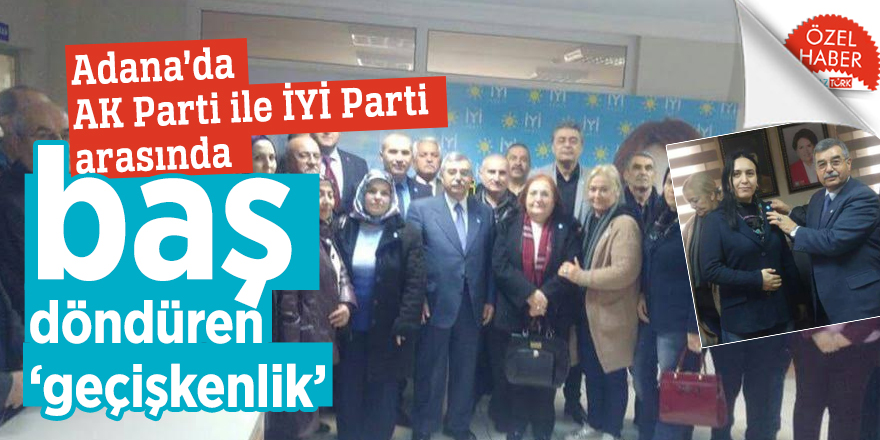 Adana’da AK Parti ile İYİ Parti arasında baş döndüren ‘geçişkenlik’