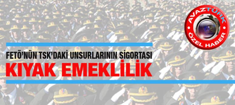 TSK'daki FETÖ'cülerin sigortası: 'Kıyak Emeklilik' teklifi!