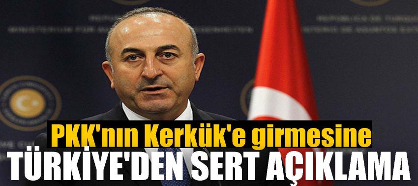 Kerkük'e giren PKK'ya, Türkiye'den sert açıklama