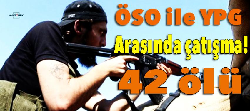 ÖSO ile YPG arasında çatışma: 42 ölü!