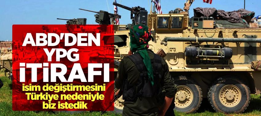 ABD'den YPG itirafı: 'İsim değiştirmesini Türkiye nedeniyle biz istedik'