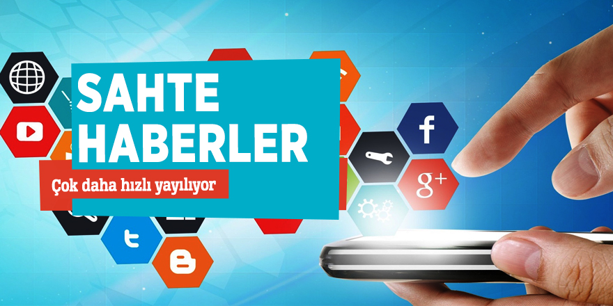 Sahte haberler! Çok daha hızlı yayılıyor