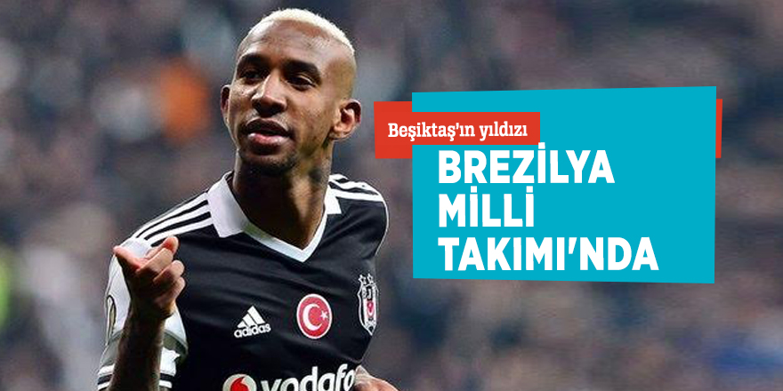 Beşiktaş’ın yıldızı... Brezilya Milli Takımı'nda