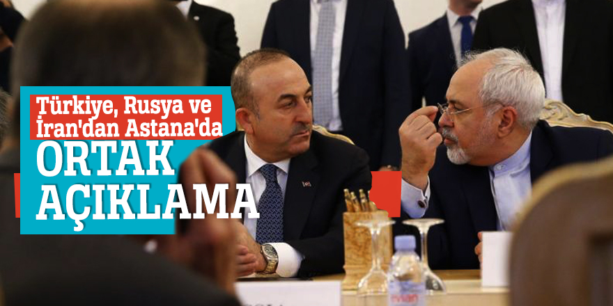 Türkiye, Rusya ve İran'dan Astana'da ortak açıklama