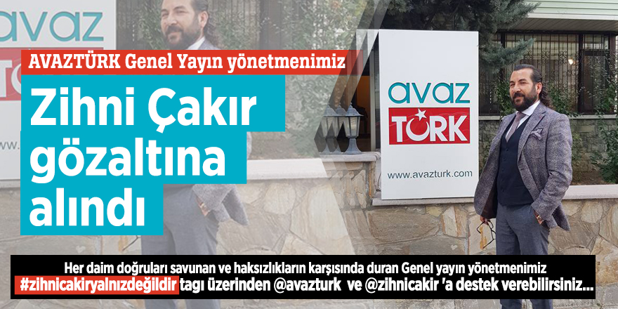 Zihni ÃakÄ±r gÃ¶zaltÄ±na alÄ±ndÄ±