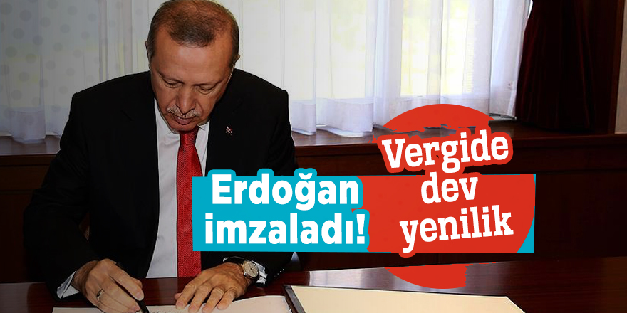 Erdoğan imzaladı! Vergide dev yenilik