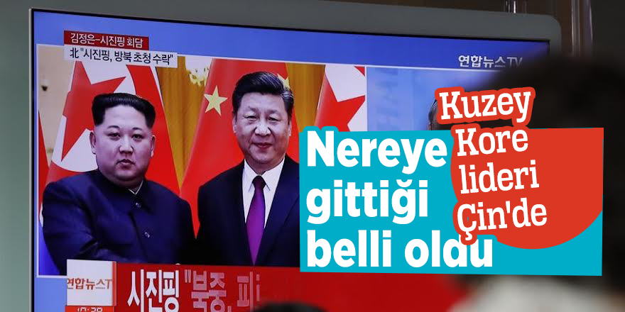 Nereye gittiği belli oldu! Kuzey Kore lideri Çin'de...
