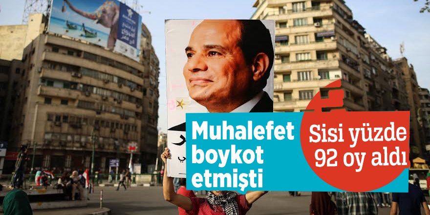 Muhalefet boykot etmişti! Sisi yüzde 92 oy aldı