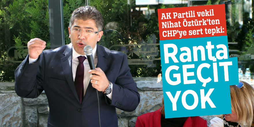 AK Partili vekil Nihat Öztürk'ten CHP'ye sert tepki: "Ranta geçit yok”