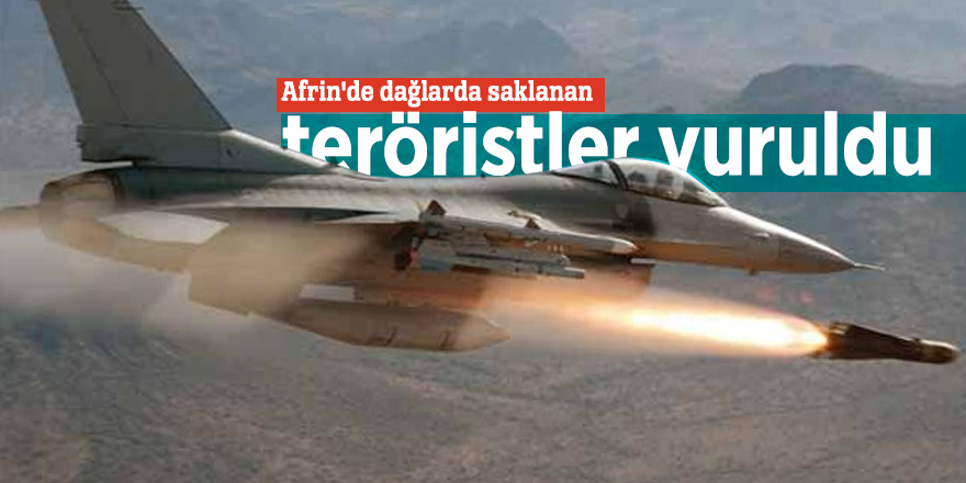 Afrin'de dağlarda saklanan teröristler vuruldu
