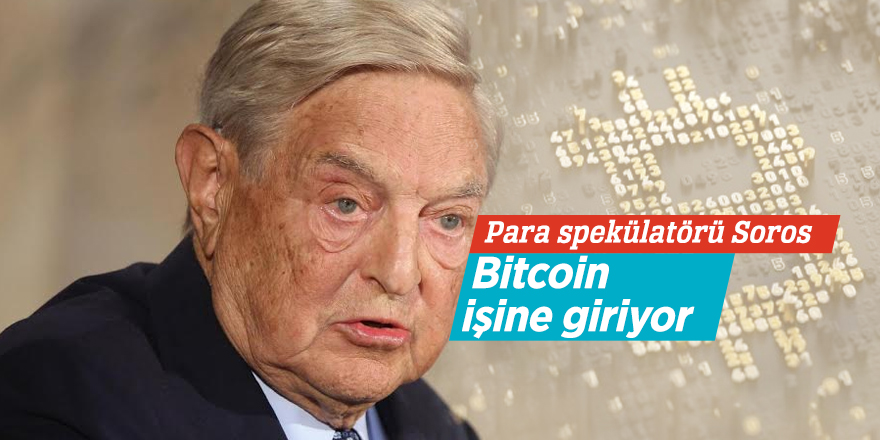 Para spekülatörü Soros Bitcoin işine giriyor