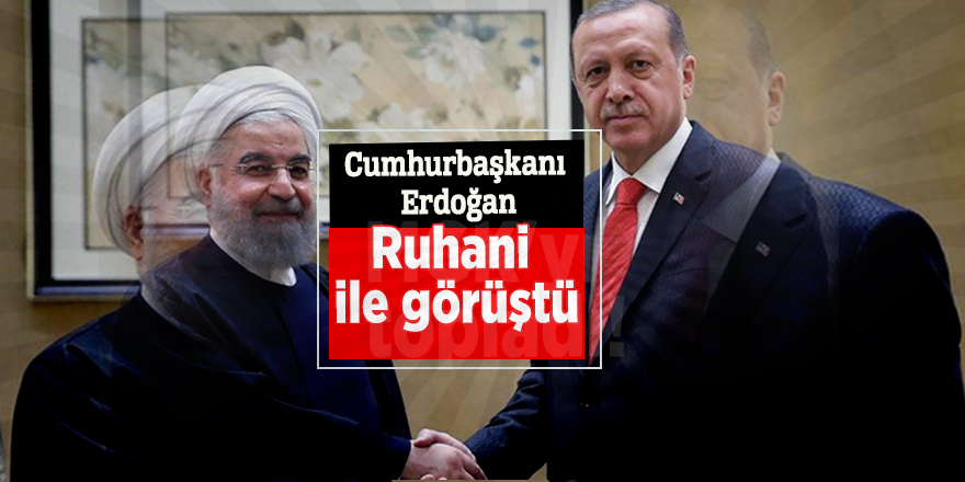 Cumhurbaşkanı Erdoğan, Ruhani ile görüştü