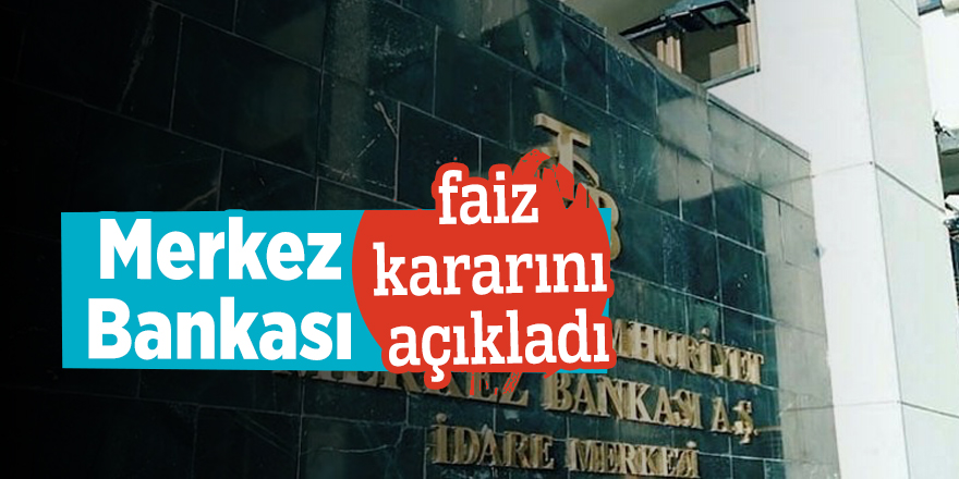 Merkez Bankası faiz kararını açıkladı