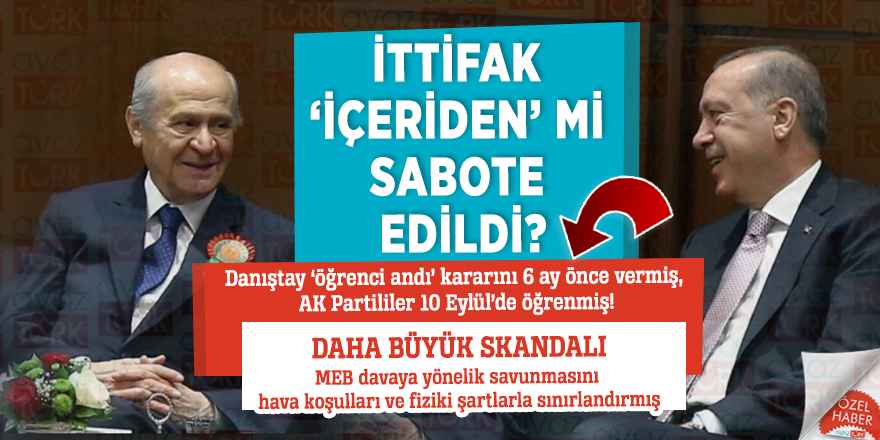 İttifak ‘içeriden’ mi sabote edildi? Danıştay ‘öğrenci andı’ kararını 6 ay önce vermiş, AK Partililer 10 Eylül’de öğrenmiş!