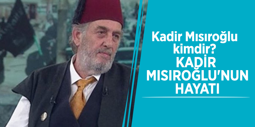 Kadir Misiroglu Kimdir Kadir Misiroglu Nun Hayati