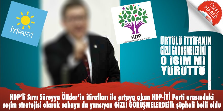 İYİ Parti-HDP arasındaki GİZLİ GÖRÜŞMELERİ kim yürüttü? Şüpheler o isimde
