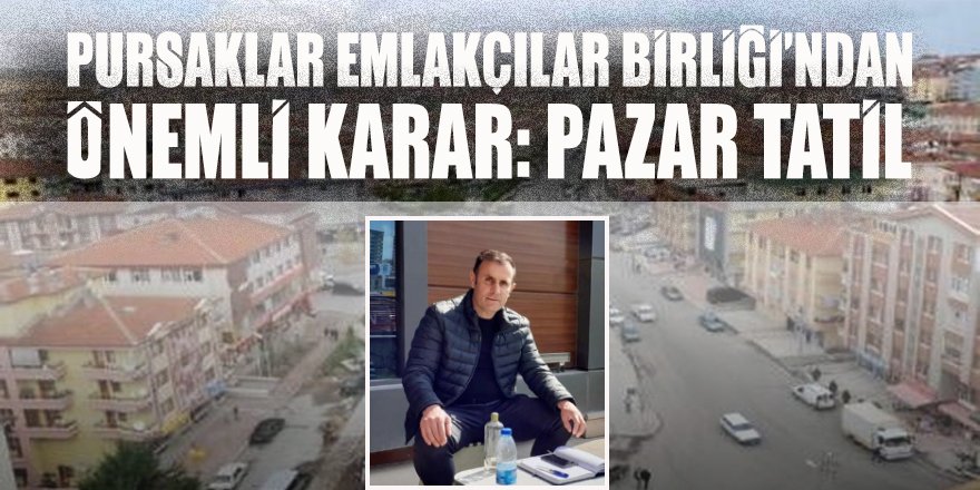 Pursaklar Emlakçılar Birliği’nden önemli karar: Pazar günleri tatil