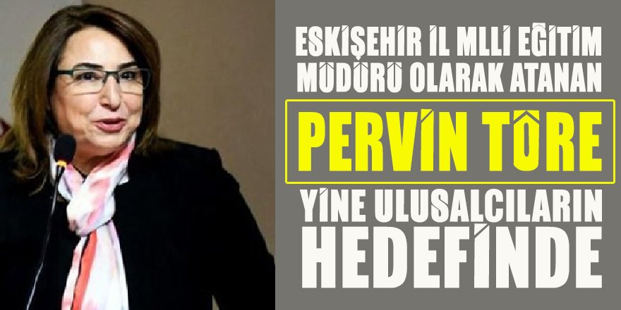 Eskişehir İl Milli Eğitim Müdürü olarak atanmıştı: Ulusalcılarla muhaliflerin Pervin Töre öfkesi dinmek bilmiyor