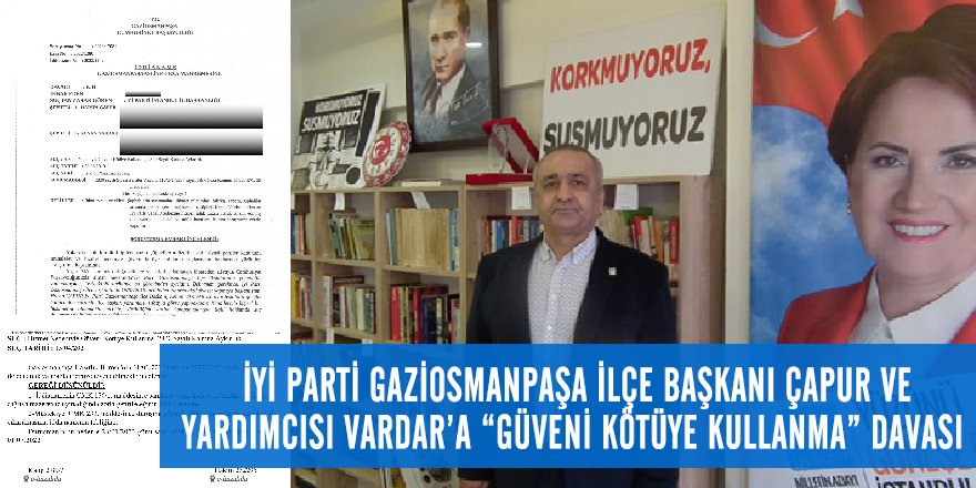 İYİ Parti Gaziosmanpaşa İlçe Başkanı Harun Çapur ve yardımcısı K.V’ye “yolsuzluk” davası