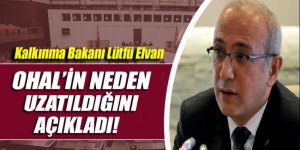 Bakan Elvan OHAL'in neden uzatıldığını açıkladı