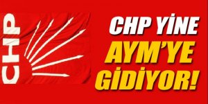 CHP yine AYM'ye gidiyor