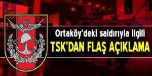TSK'dan Ortaköy saldırısıyla ilgli flaş açıklama!