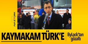 Kaymakam Türk’e ByLock'tan gözaltı