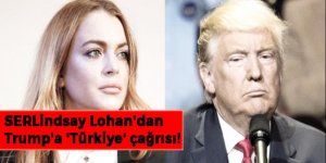 Lindsay Lohan'dan Trump'a 'Türkiye' çağrısı!