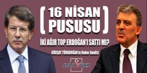 16 Nisan Pususu: Gül ve Davutoğlu Erdoğan'ı sattı mı?