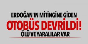 Erdoğan'ın mitingine giden otobüs devrildi!