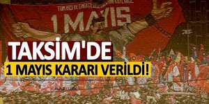 Taksim'de 1 Mayıs kararı verildi!