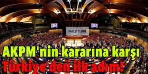 AKPM'nin kararına karşı Türkiye'den ilk adım!