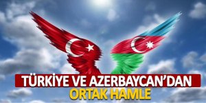 Türkiye ve Azerbaycan’dan ortak hamle