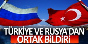 Türkiye ve Rusya'dan ortak bildiri