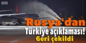 Rusya'dan Türkiye açıklaması: Geri çekildi