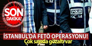 İstanbul'da FETÖ operasyonu! Çok sayıda gözaltı var