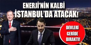 Enerjinin kalbi İstanbul'da atacak