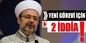 Mehmet Görmez'in yeni görevi için iki iddia