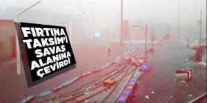 Fırtına Taksim'i savaş alanına çevirdi