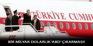 Erdoğan'ın ABD çıkarmasında hedef 1 milyar dolarlık yatırım