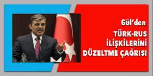 Abdullah Gül’den Türk - Rus ilişkilerinin düzeltilmesi çağrısı