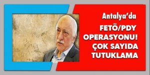 Antalya'daki FETÖ/PDY operasyonda 17 tutuklama