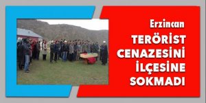 Teröristin cesedi Erzincan'a sokulmadı
