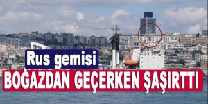 Rus gemisi Boğazdan geçerken Türk Bayrağı açtı